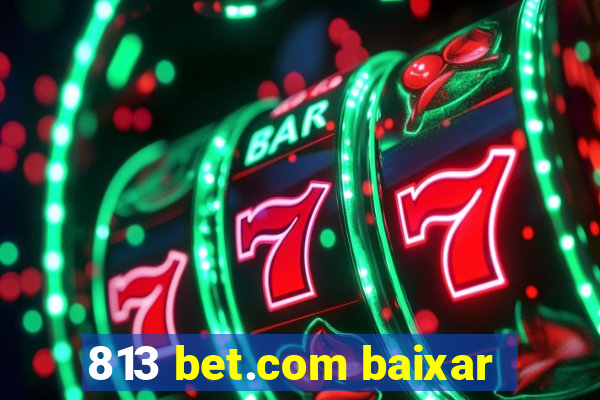 813 bet.com baixar